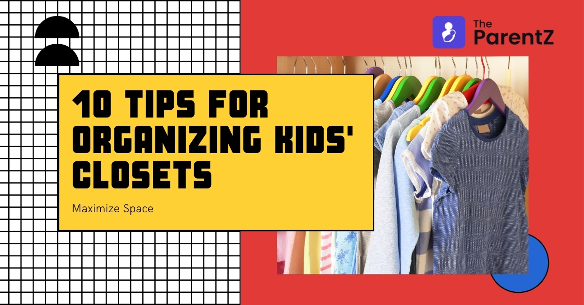 10 Tips for Organizing Kids’ Closets: Maximize Space