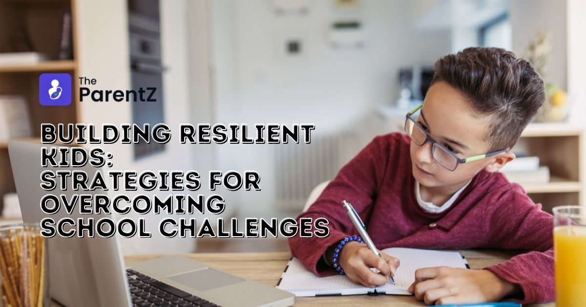 Building Resilient Kids: Strategies for Overcoming School Challenges