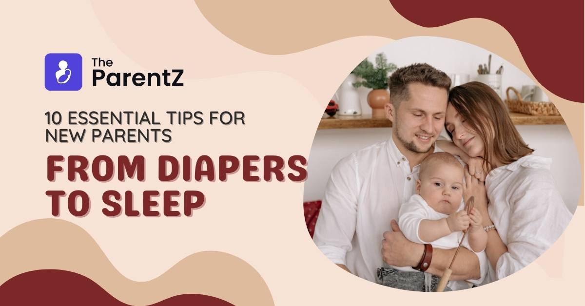 10 Essential Tips for New Parents: From Diapers to Sleep