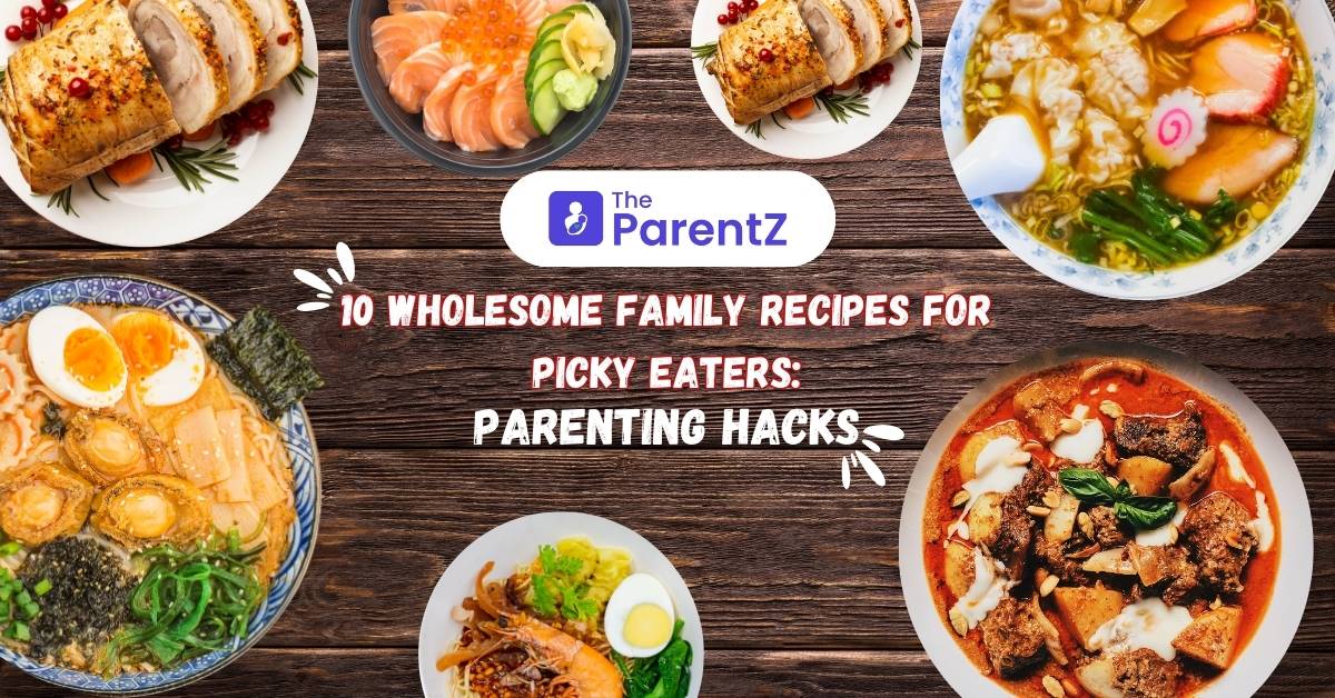 10 Wholesome Family Recipes for Picky Eaters: Parenting Hacks