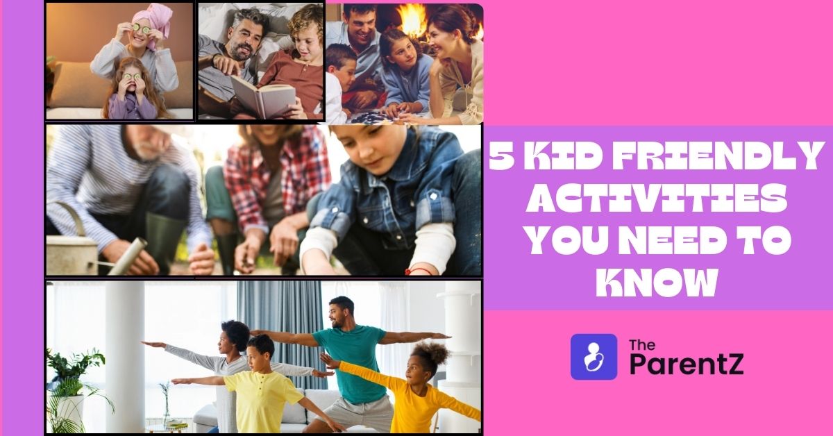5 Kid Friendly Activities You Need To Know