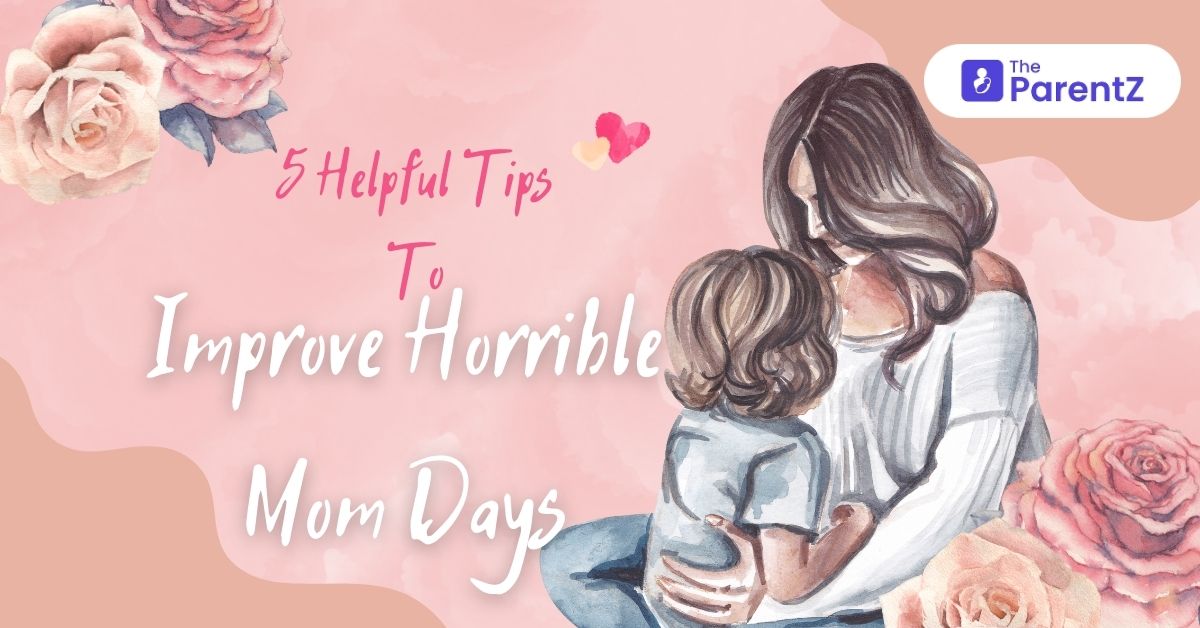 5 Helpful Tips To Improve Horrible Mom Days