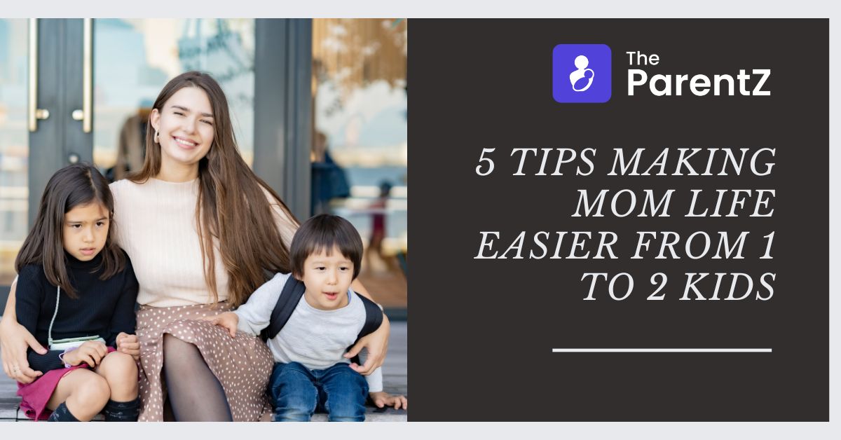 5 Tips Making Mom Life Easier From 1 To 2 Kids
