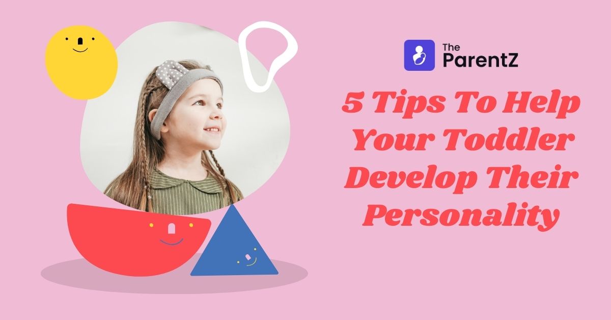 5 Tips To Help Your Toddler Develop Their Personality
