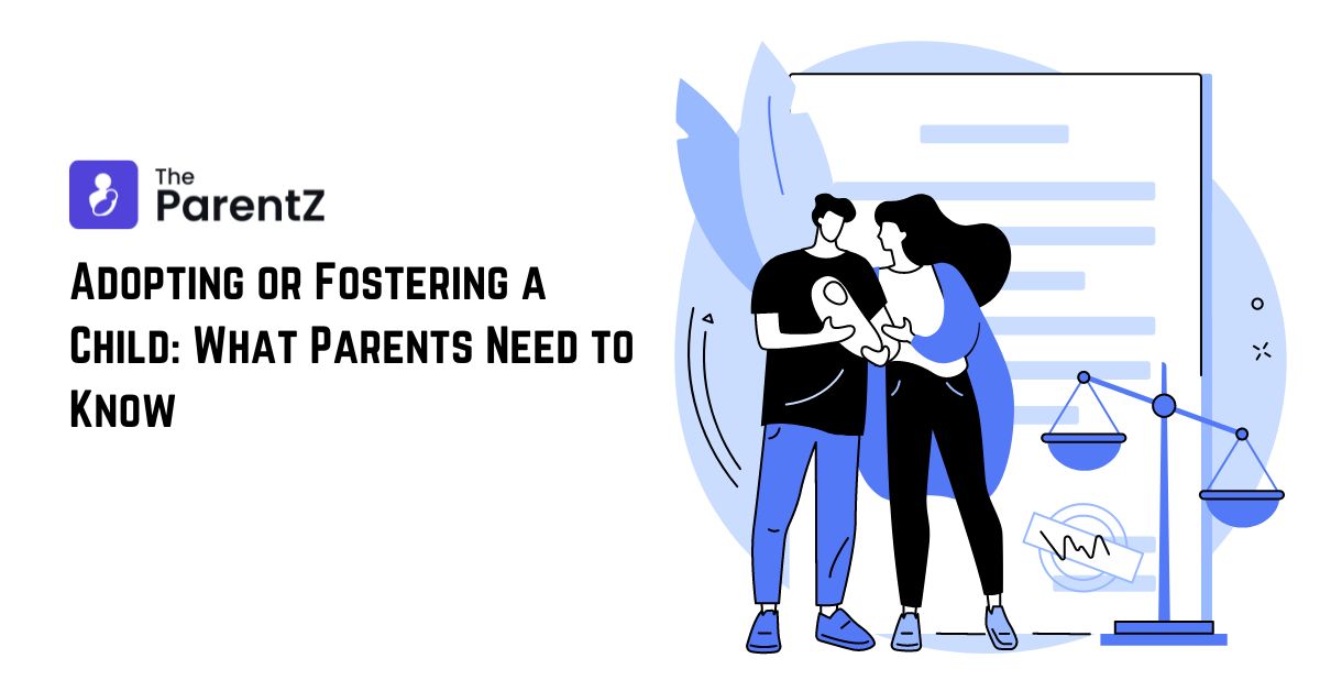 Adopting or Fostering a Child: What Parents Need to Know