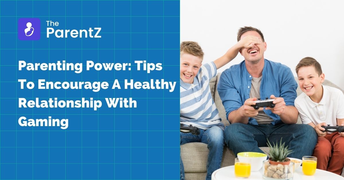 Parenting Power: Tips To Encourage A Healthy Relationship With Gaming