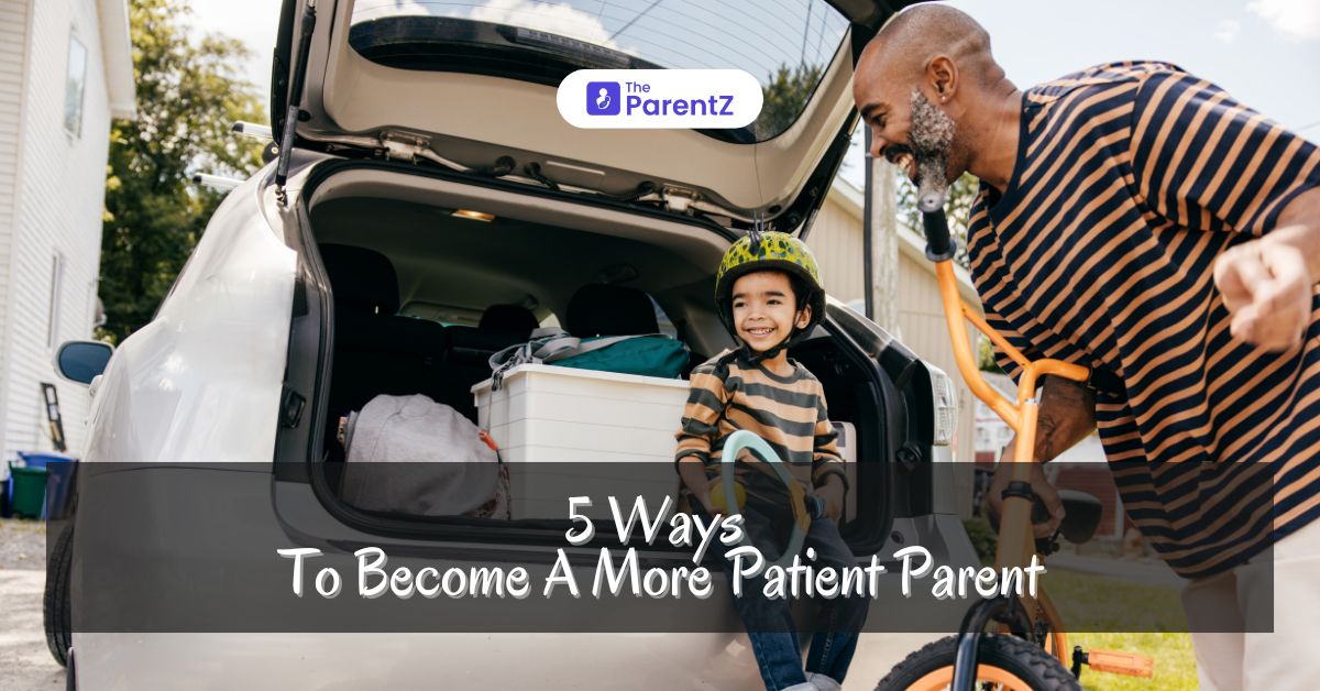 5 Ways To Become A More Patient Parent