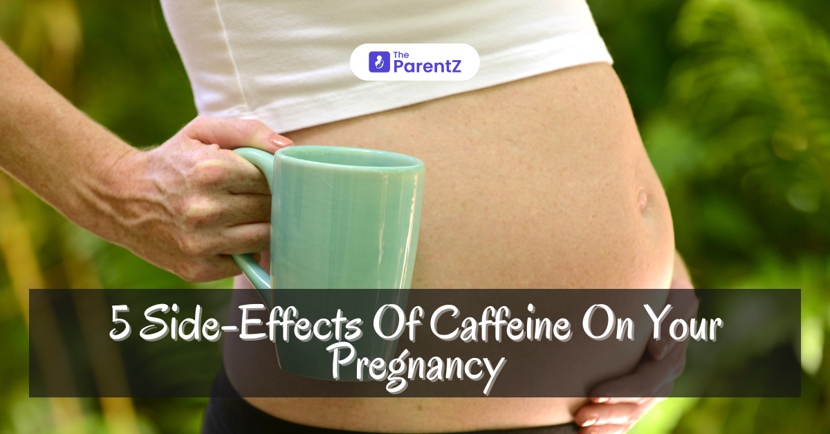 5 Side-Effects Of Caffeine On Your Pregnancy