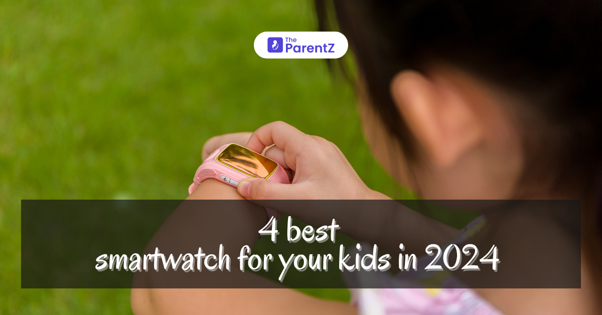 Top 4 Smartwatch For Your Kids In 2024