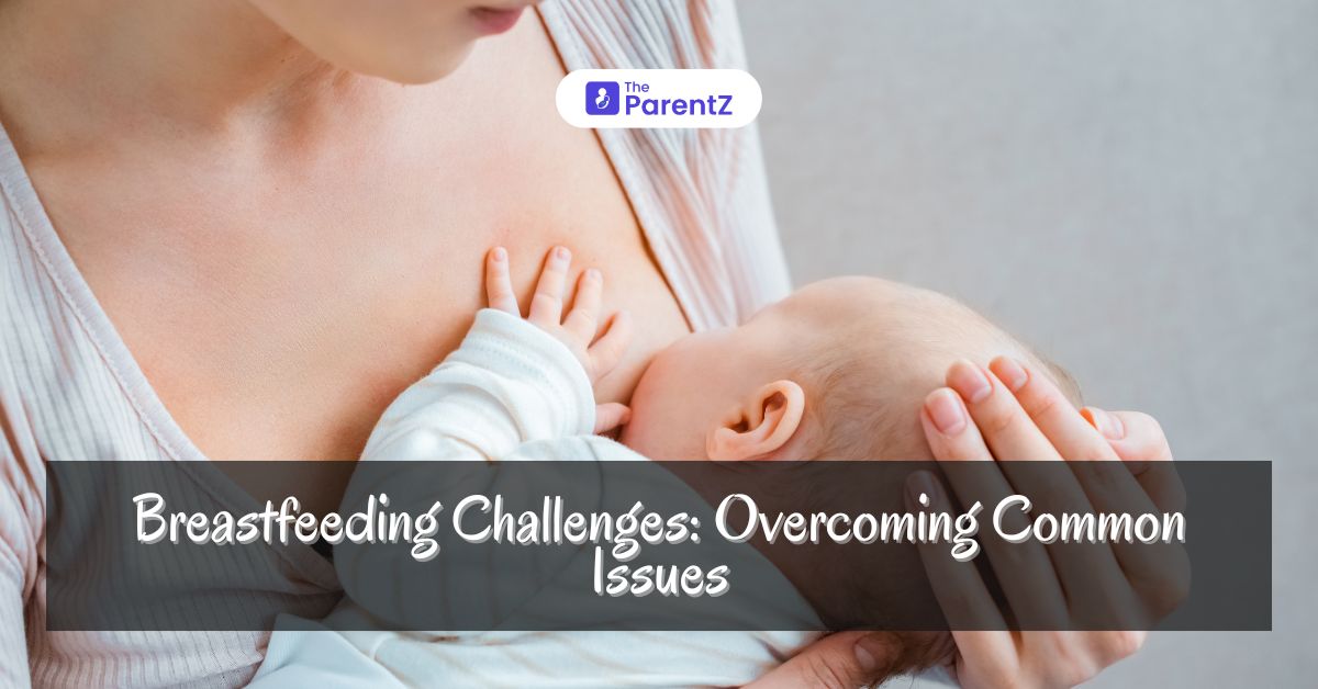 Breastfeeding Challenges: Overcoming Common Issues