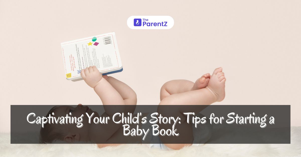 Captivating Your Child’s Story: Tips for Starting a Baby Book