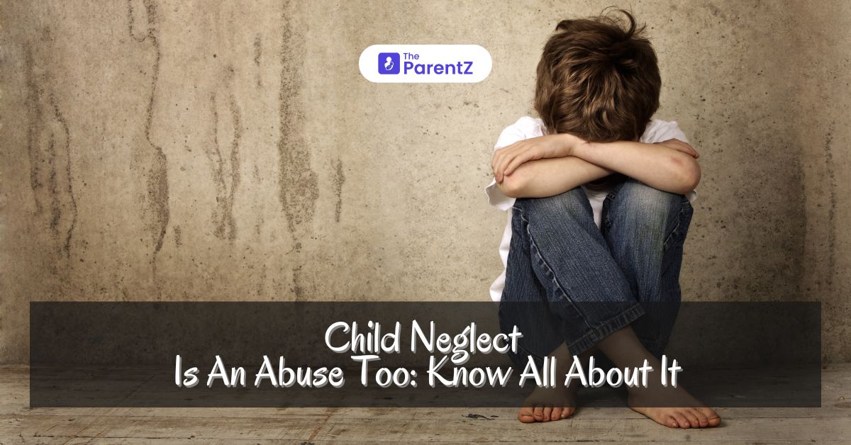 Child Neglect Is An Abuse Too: Know All About It