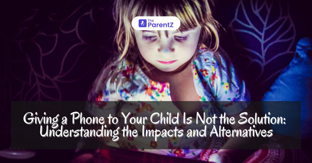 Giving a Phone to Your Child Is Not the Solution: Understanding the Impacts and Alternatives