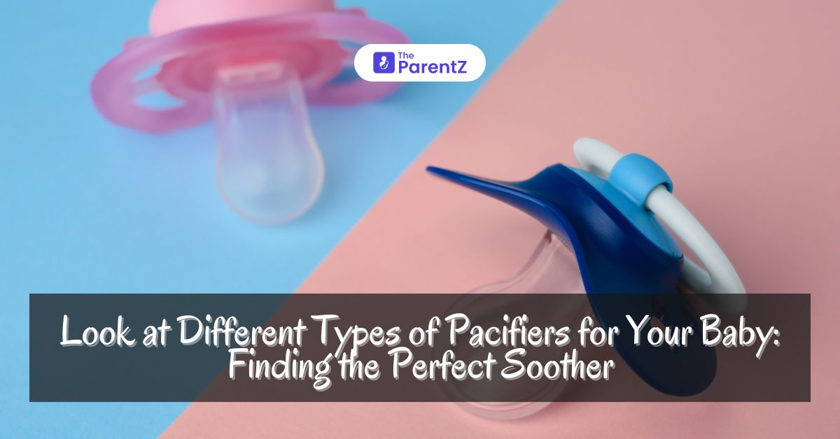 Look at Different Types of Pacifiers for Your Baby: Finding the Perfect Soother