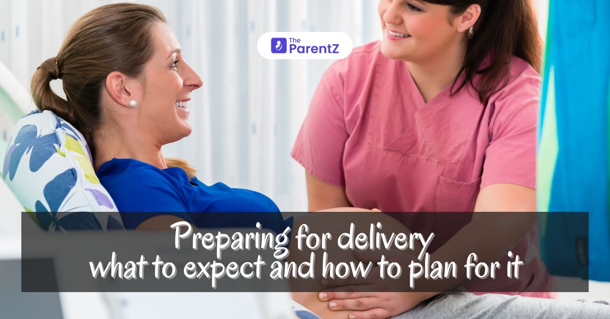 Preparing For Delivery: What To Expect And How To Plan For It