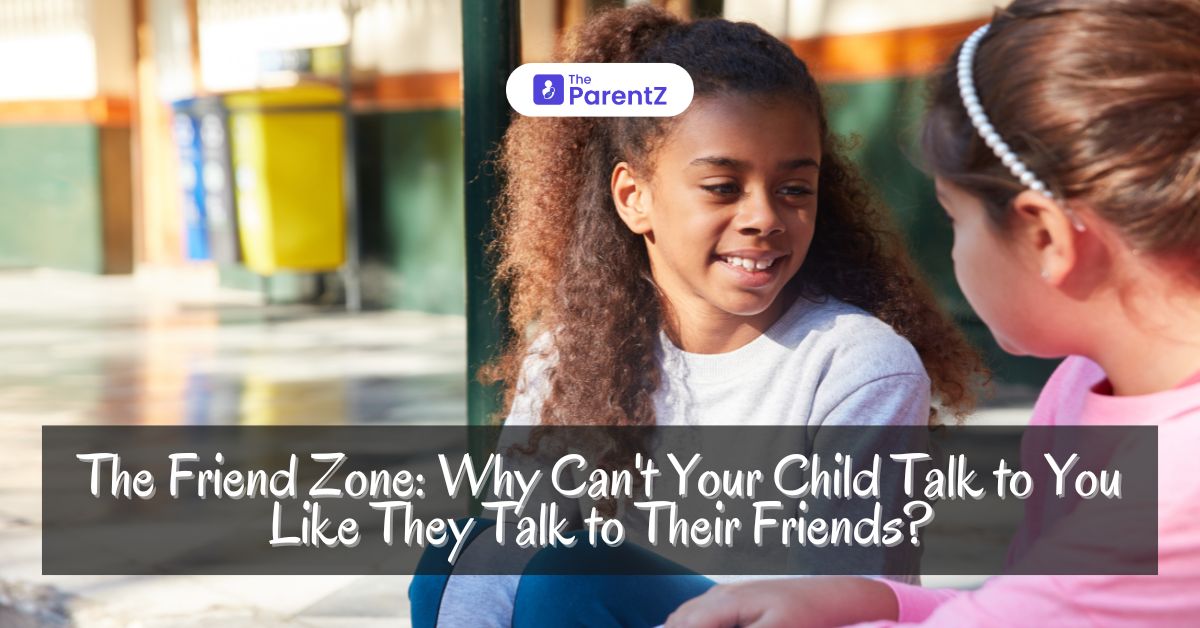 The Friend Zone: Why Can’t Your Child Talk to You Like They Talk to Their Friends?