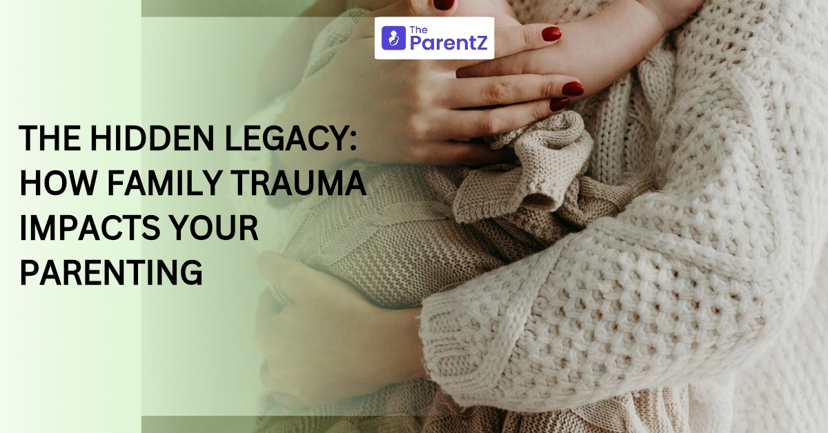 The Hidden Legacy: How Family Trauma Impacts Your Parenting