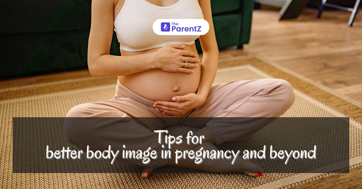 5 Tips For Better Body Image In Pregnancy And Beyond