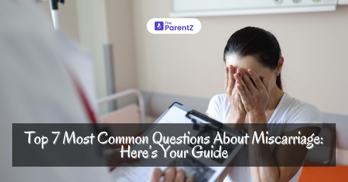 Top 7 Most Common Questions About Miscarriage: Here’s Your Guide