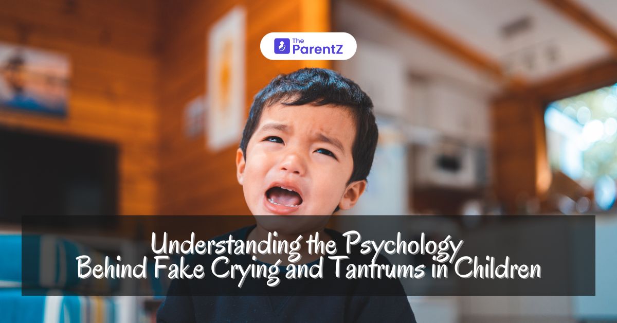 Understanding the Psychology Behind Fake Crying and Tantrums in Children