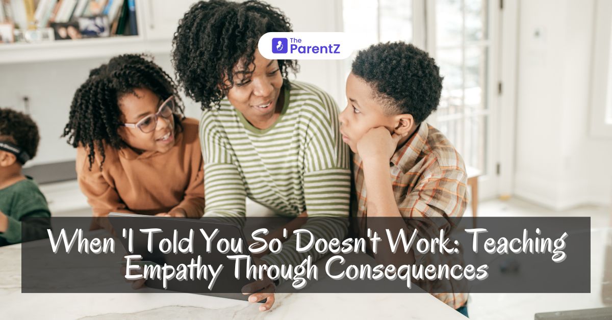 When ‘I Told You So’ Doesn’t Work: Teaching Empathy Through Consequences