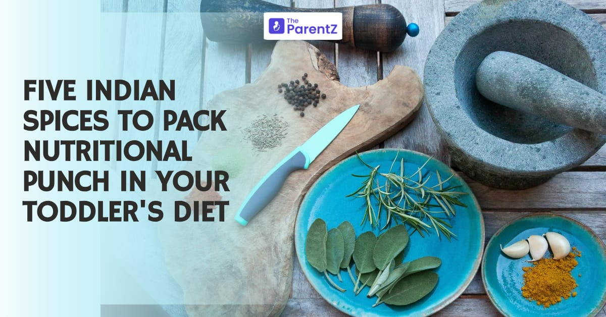 Five Indian Spices to pack a nutritional punch in your toddler’s diet