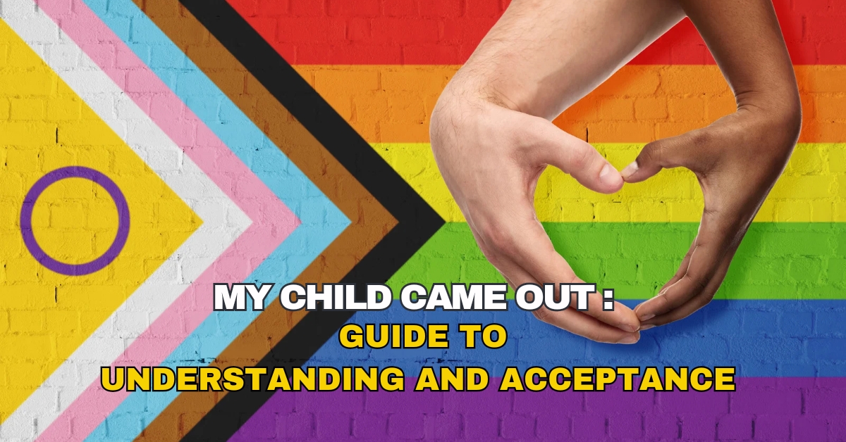 My Child Came Out: A Parent’s Guide to Understanding and Acceptance