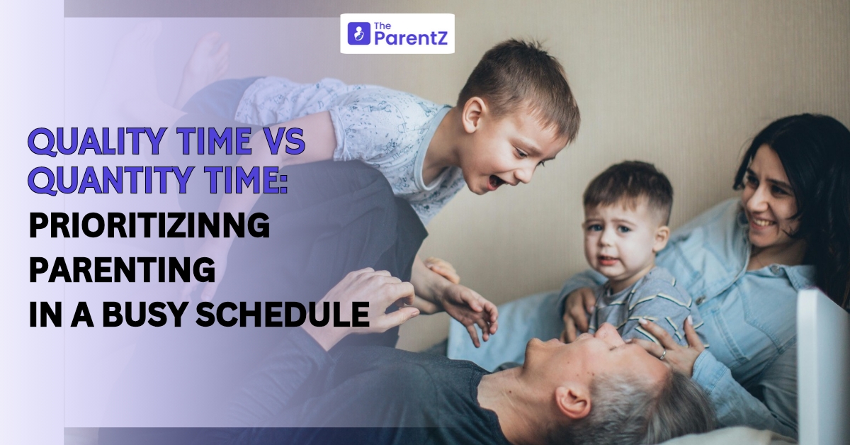 Quality Time vs. Quantity Time: Prioritizing Parenting in a Busy Schedule