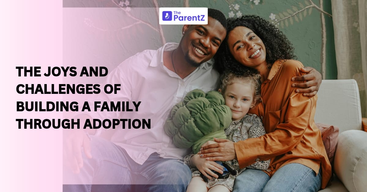 The Joys (and Challenges) of Building a Family Through Adoption
