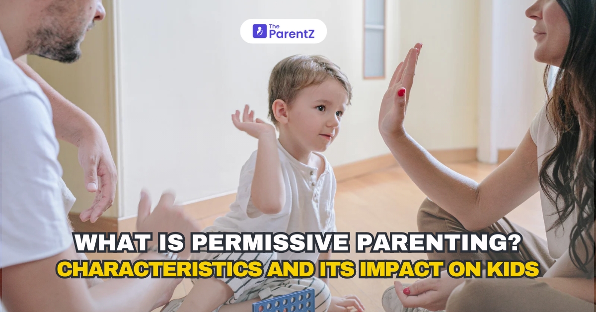 What is Permissive Parenting? Characteristics And Its Impact On Kids
