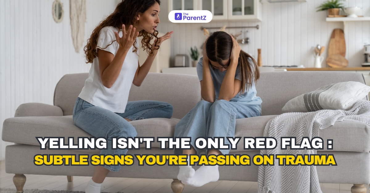 Yelling Isn’t the Only Red Flag: Subtle Signs You’re Passing on Trauma