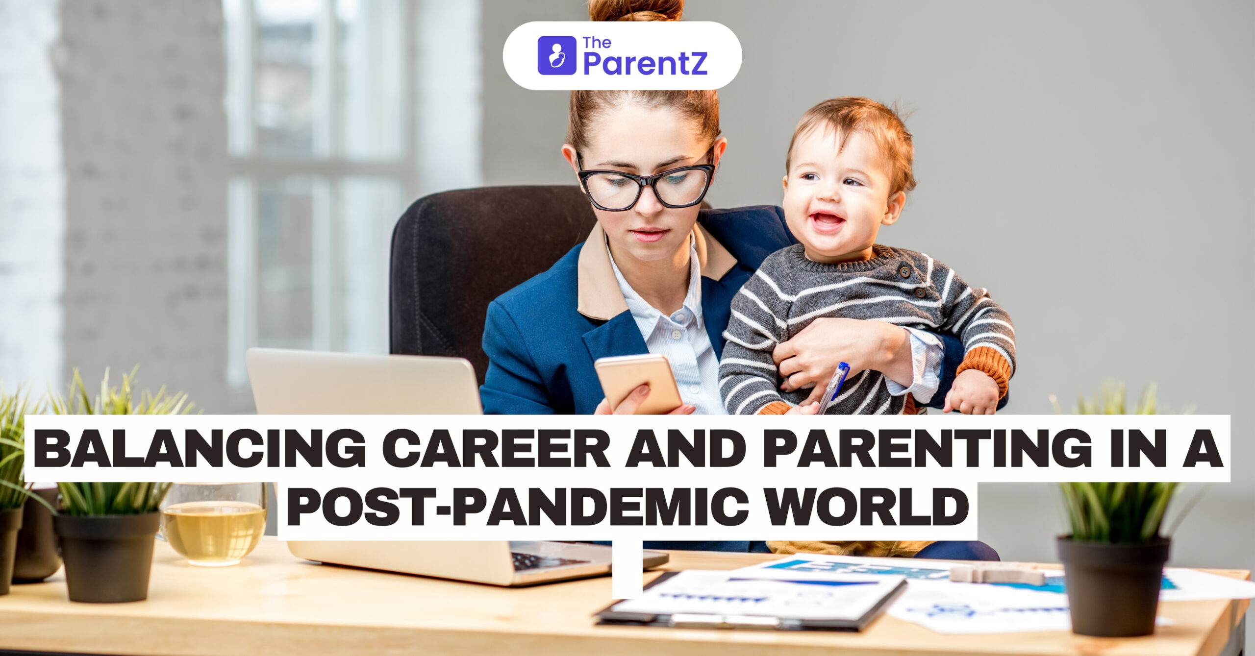 Balancing Career and Parenting in a Post-Pandemic World