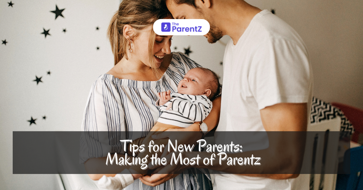 Tips for New Parents: Making the Most of Parentz