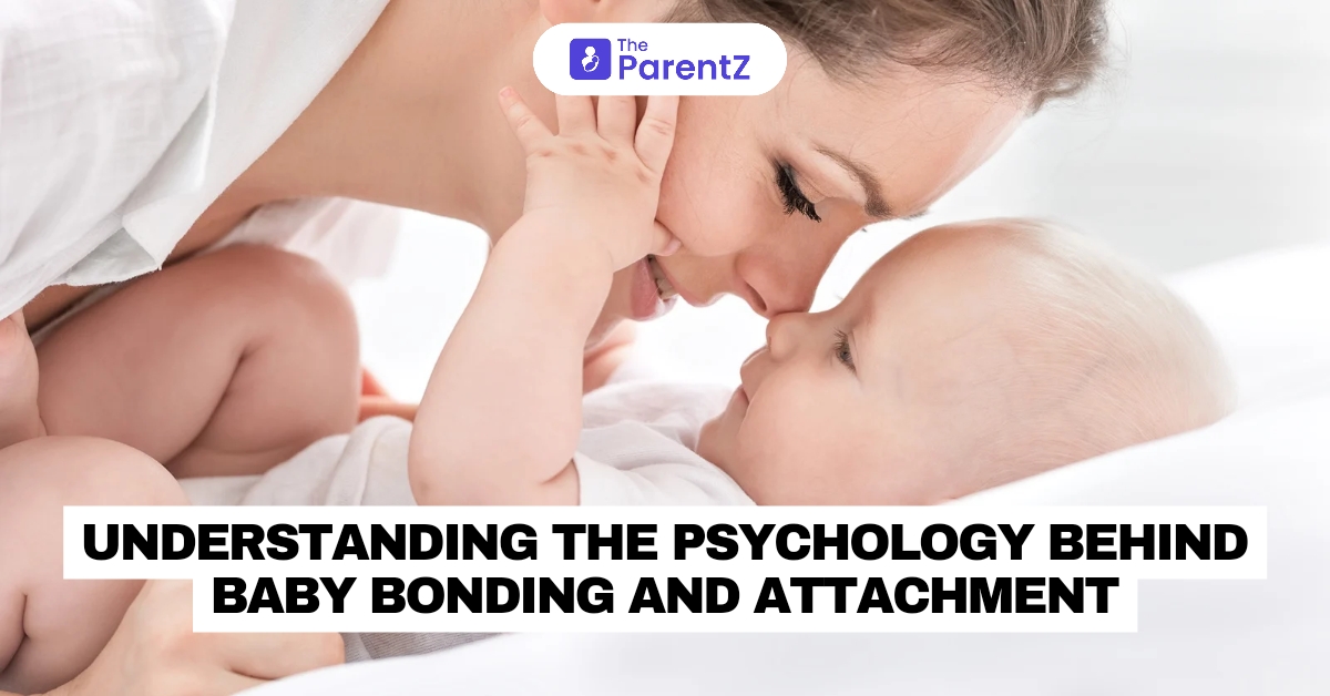 Understanding the Psychology Behind Baby Bonding and Attachment