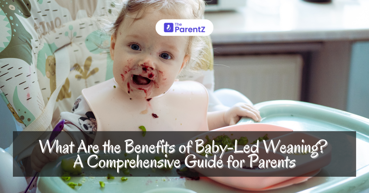 What Are the Benefits of Baby-Led Weaning? A Comprehensive Guide for Parents