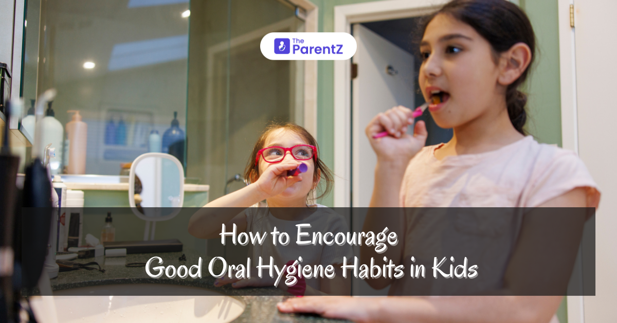 How to Encourage Good Oral Hygiene Habits in Kids