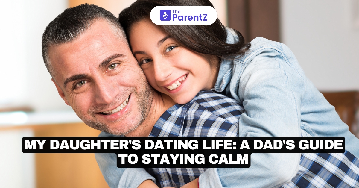 My Daughter’s Dating Life: A Dad’s Guide to Staying Calm